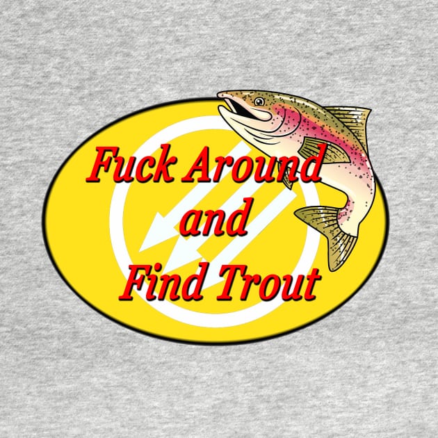 Fuck Around And Find Trout by Just Bearded Lady Things